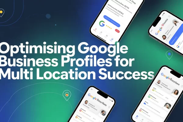 Optimising Google Business Profiles for Multi Location Success
